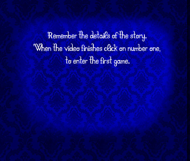 Remember the details of the story.  When the video finishes click on number one,  to enter the first game.