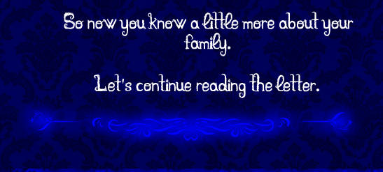 So now you know a little more about your family.   Let's continue reading the letter.